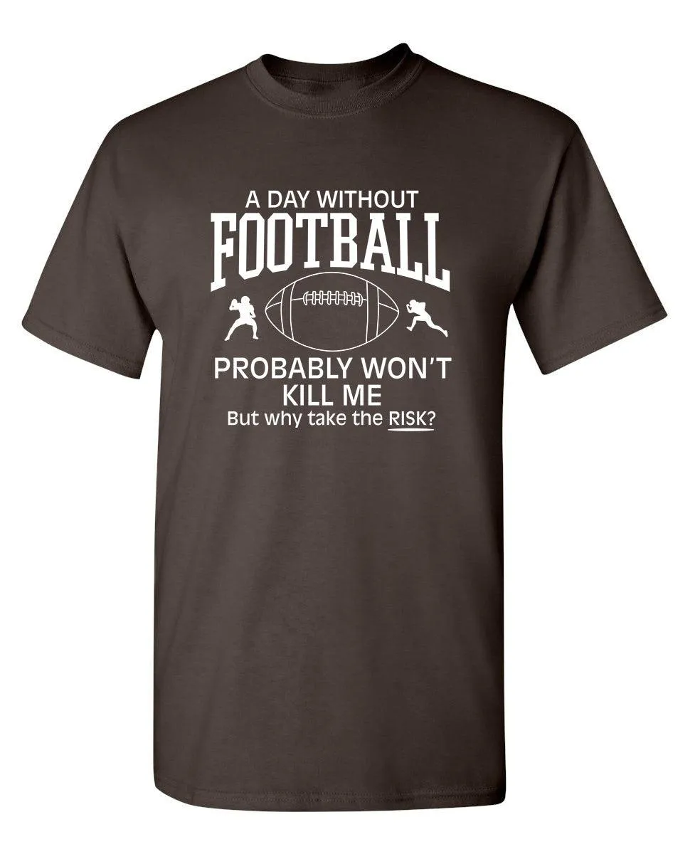 A Day Without Football Probably Won't Kill Me, But Why Take The Chance?