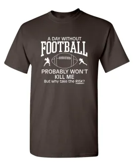 A Day Without Football Probably Won't Kill Me, But Why Take The Chance?