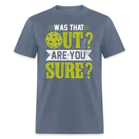 Was That Out Are You Sure (Pickleball) T-Shirt
